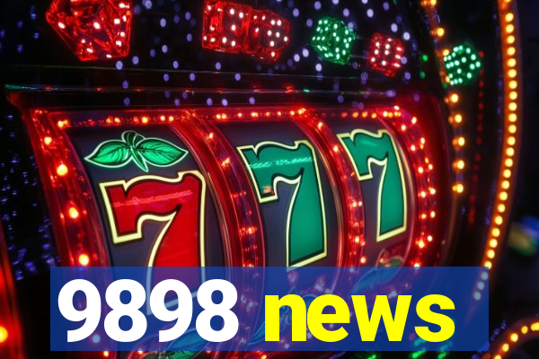 9898 news